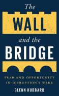 The Wall And The Bridge di Glenn Hubbard edito da Yale University Press