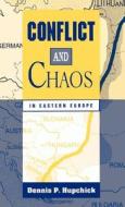 Conflict and Chaos in Eastern Europe di Dennis P. Hupchick edito da Palgrave MacMillan