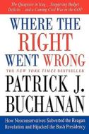 Where the Right Went Wrong di Patrick J. Buchanan edito da St. Martins Press-3PL