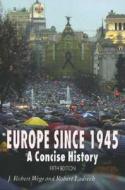 Europe Since 1945: A Concise History di J. Robert Wegs, Robert Ladrech edito da Palgrave MacMillan