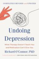 Undoing Depression: What Therapy Doesn't Teach You and Medication Can't Give You di Richard O'Connor edito da LITTLE BROWN & CO