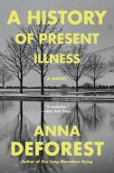 A History of Present Illness di Anna DeForest edito da BACK BAY BOOKS