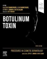 Procedures in Cosmetic Dermatology: Botulinum Toxin di Alastair Carruthers, Jean Carruthers, Jeffrey S. Dover edito da ELSEVIER