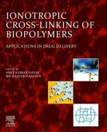 Ionotropic Cross-Linking of Biopolymers: Applications in Drug Delivery edito da ELSEVIER