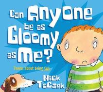 Can Anyone Be as Gloomy as Me?: Poems about Being Sad di Nick Toczek edito da Hodder & Stoughton