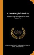 A Greek-English Lexicon: Based on the German Work of Francis Passow, Part 1 di Henry George Liddell, Franz Passow, Robert Scott edito da FRANKLIN CLASSICS TRADE PR