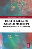 The Eu In Association Agreement Negotiations di Daniel Schade edito da Taylor & Francis Ltd