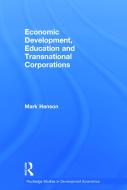 Economic Development, Education and Transnational Corporations di Mark (University of California Hanson edito da Taylor & Francis Ltd