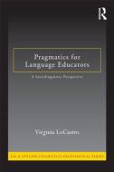 Pragmatics for Language Educators di Virginia (University of Florida LoCastro edito da Taylor & Francis Ltd