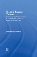 Creating Tropical Yankees di Jose-Manuel Navarro edito da Taylor & Francis Ltd
