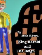 King Harold And His Reign. di JOHN C BURT. edito da Lightning Source Uk Ltd