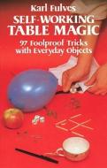 Self-Working Table Magic: 97 Foolproof Tricks with Everyday Objects di Karl Fulves edito da DOVER PUBN INC