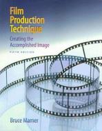 Film Production Technique: Creating the Accomplished Image di Bruce Mamer edito da Wadsworth Publishing Company