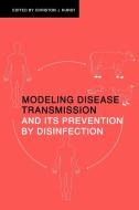 Modeling Disease Transmission and Its Prevention by Disinfection di Hurst Christon J. edito da Cambridge University Press