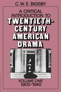 A Critical Introduction to Twentieth-Century American Drama di C. W. E. Bigsby, Christopher W. Bigsby edito da Cambridge University Press
