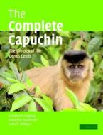 The Complete Capuchin di D.M. Fragaszy, Elisabetta Visalberghi, Linda M. Fedigan edito da Cambridge University Press