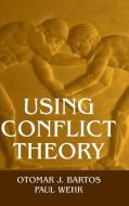 Using Conflict Theory di Otomar J. Bartos, Paul Wehr edito da Cambridge University Press