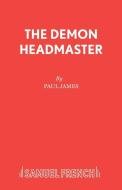 The Demon Headmaster di Paul James edito da Samuel French Ltd