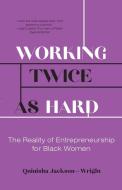 Working Twice As Hard di Jackson-Wright Quinisha Jackson-Wright edito da Quinisha Jackson-Wright
