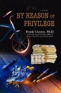 By Reason of Privilege di Frank Caceres edito da iUniverse