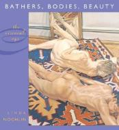 Bathers, Bodies, Beauty di Linda Nochlin edito da Harvard University Press