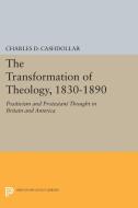The Transformation of Theology, 1830-1890 di Charles D. Cashdollar edito da Princeton University Press