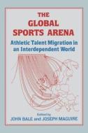 The Global Sports Arena di John Bale edito da Routledge