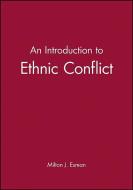 An Introduction to Ethnic Conflict di Milton J. Esman edito da BLACKWELL PUBL