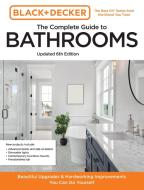 Black And Decker The Complete Photo Guide To Bathrooms 6th Edition di Editors of Cool Springs Press, Chris Peterson edito da Cool Springs Press