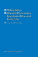 Making Babies: Biomedical Technologies, Reproductive Ethics, and Public Policy di Inmaculada de Melo-Martín edito da Springer Netherlands