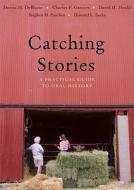 Catching Stories di Donna M. DeBlasio, Charles F. Ganzert, David H. Mould, Stephen H. Paschen, Howard L. Sacks edito da Ohio University Press
