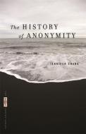 The History of Anonymity di Jennifer Chang edito da UNIV OF GEORGIA PR