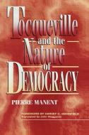 Tocqueville and the Nature of Democracy di Pierre Manent, John Waggoner, Harvey Mansfield edito da Rowman & Littlefield Publishers
