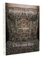 Photographie: Christian Dior by Brigitte Niedermair di Brigitte Niedermair, Olivier Gabet edito da RIZZOLI
