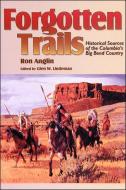 Forgotten Trails: Historical Sources of the Columbia's Big Bend Country di Ron Anglin edito da WASHINGTON STATE UNIV PR