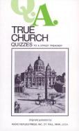 Q.A. Quizzes to a Street Preacher: True Church di Leslie Rumble, Charles Mortimer Carty edito da TAN BOOKS & PUBL