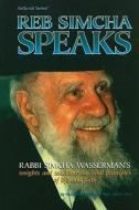 Reb Simcha Speaks: Rabbi Simcha Wasserman's Insights and Teachings on Vital Principles of Life and Faith di Yaakov Branfman, Akiva Tatz edito da Mesorah Publications, Limited