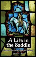 A LIFE IN THE SADDLE di BRIAN HOGAN edito da LIGHTNING SOURCE UK LTD
