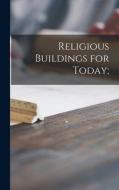 Religious Buildings for Today; di Anonymous edito da LIGHTNING SOURCE INC