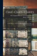 Oak--Oaks--Oakes: Family Register, Nathaniel Oak of Marlborough, Mass., and Three Generations of Hi di Henry Lebbeus Oak, Ora Oak edito da LEGARE STREET PR