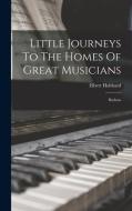Little Journeys To The Homes Of Great Musicians: Brahms di Elbert Hubbard edito da LEGARE STREET PR