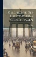 Geschichte Des Fürstenthums Grubenhagen di Georg Max edito da LEGARE STREET PR