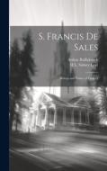 S. Francis De Sales: Bishop and Prince of Geneva di Arthur Raffalovich, H. L. Sidney Lear edito da LEGARE STREET PR