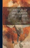 The Journal of Speculative Philosophy; Volume VII di William Torrey Harris edito da LEGARE STREET PR