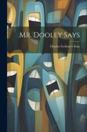 Mr. Dooley Says di Charles Scribner'S Sons edito da LEGARE STREET PR