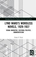 Lynd Ward's Wordless Novels, 1929-1937 di Grant F. Scott edito da Taylor & Francis Ltd