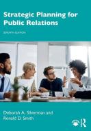 Strategic Planning For Public Relations di Deborah A. Silverman, Ronald D. Smith edito da Taylor & Francis Ltd
