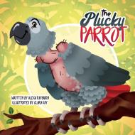 The Plucky Parrot di Alexa Rayburn edito da Indy Pub