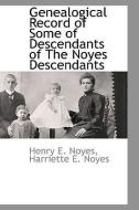 Genealogical Record of Some of Descendants of the Noyes Descendants di Henry E. Noyes edito da BCR (BIBLIOGRAPHICAL CTR FOR R