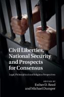 Civil Liberties, National Security and Prospects for Consensus edito da Cambridge University Press